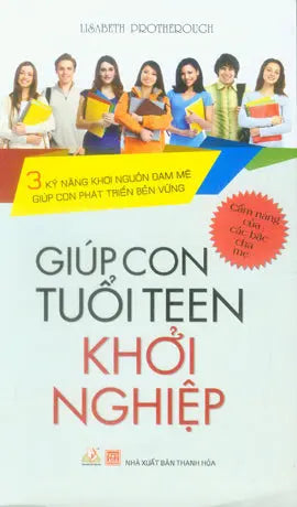 Giúp Con Tuổi Teen Khởi Nghiệp / The Book On Successful Teens - The 3 Pillar To Ensure That They Thrive Thanh Hóa (V.Lang)