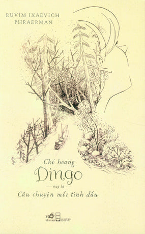 Chó Hoang Dingo Hay Là Câu Chuyện Mối Tình Đầu. Hội Nhà Văn (Nhã Nam)