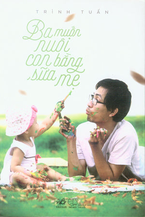 Ba Muốn Nuôi Con Bằng Sữa Mẹ Thế Giới (Nhã Nam)