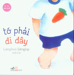 Bé Học Vệ Sinh - Tớ Phải Đi Đây (Truyện Tranh Thiếu Nhi, Hình Màu). Hội Nhà Văn (Nhã Nam)