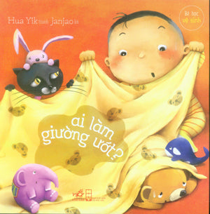 Bé Học Vệ Sinh - Ai Làm Giường Ướt (Truyện Tranh Thiếu Nhi, Hình Màu) Hội Nhà Văn (Nhã Nam)