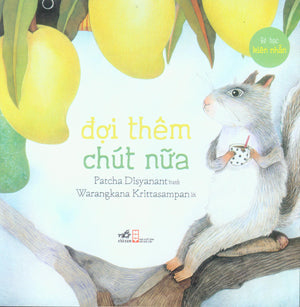 Bé Học Kiên Nhẫn - Đợi Thêm Chút Nữa (Truyện Tranh Thiếu Nhi, Hình Màu) Hội Nhà Văn (Nhã Nam)