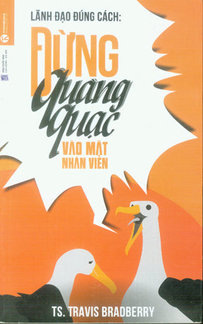 Lãnh Đạo Đúng Cách: Đừng Quàng Quạc Vào Mặt Nhân Viên / SQUAWK! How To Stop Making Noise Start Getting Results Lao Động XH (Thaiha)