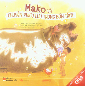 Tủ Sách Người Mẹ Tốt. - Ehon Nhật Bản: Mako Và Chuyến Phiêu Lưu Trong Bồn Tắm (Dành Cho Trẻ 0-3 Tuổi). Văn Học (Q.Văn)
