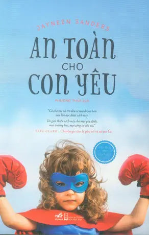 An Toàn Cho Con Yêu (Hữu Dụng Cho Phụ Huynh Và Trẻ 3+) . Hội Nhà Văn (Nhã Nam)