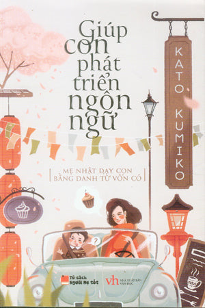 Tủ Sách Người Mẹ Tốt: Giúp Con Phát Triển Ngôn Ngữ (Mẹ Nhật Dạy Con Bằng Danh Từ Vốn Có) Văn Học (Q.Văn)