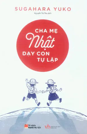 Tủ Sách Người Mẹ Tốt: Cha Mẹ Nhật Dạy Con Tự Lập .
