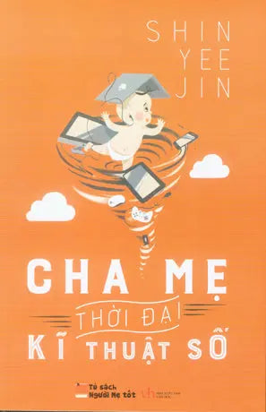 Tủ Sách Người Mẹ Tốt: Cha Mẹ Thời Đại Kĩ Thuật Số Văn Học (Q.Văn)