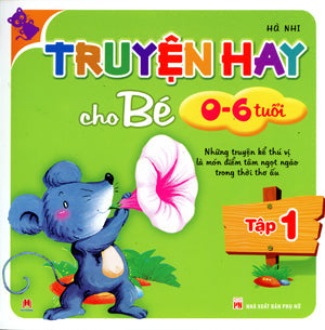 Truyện Hay Cho Bé Từ 0 Đến 6 Tuổi - Tập 1 (Những Truyện Kể Thú Vị Là Món Điểm Tâm Ngọt Ngào Trong Thời Thơ Ấu) (Truyện Tranh Thiếu Nhi, Hình Màu) . Phụ Nữ (H.Hoàng)