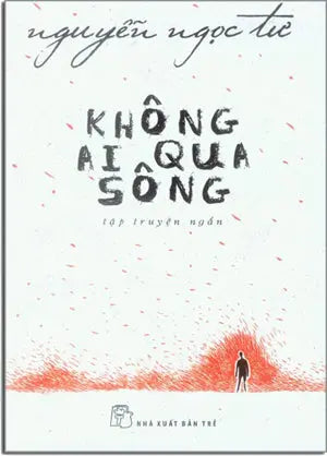 Không Ai Qua Sông (Tập Truyện Ngắn) . Trẻ