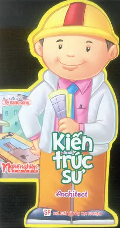 Nghề Nghiệp Em Yêu - Kiến Trúc Sư. / Architect (Board Book, Giấy Cứng, Bìa Cứng). ĐH Sư Phạm (M.Long)