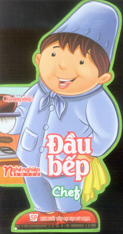 Nghề Nghiệp Em Yêu. - Đầu Bếp / Chef (Thiếu Nhi) (Board Book, Giấy Cứng, Bìa Cứng). ĐH Sư Phạm (M.Long)