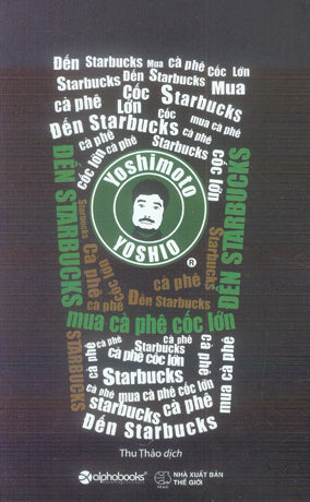 Đến Starbucks Mua Cà Phê Cốc Lớn / Sutaba Dewa Grande Wo Kae!: Kakaku To Seikatsu No Keizaigaku Thế Giới (Alpha)
