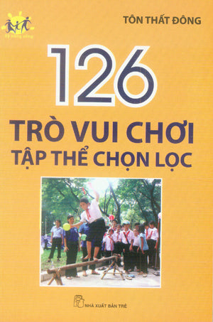 126 Trò Vui Chơi Tập Thể Chọn Lọc - Tủ Sách Kỹ Năng Sống. Trẻ