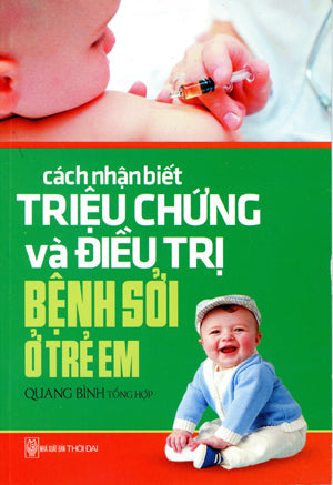 Cách Nhận Biết Triệu Chứng Và Điều Trị Bệnh Sởi Ở Trẻ Em Thời Đại