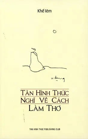 Tân Hình Thức Nghĩ Về Cách Làm Thơ. ( Sách Song Ngữ Việt Anh - A Bilingual Edition English Vietnamese) ( Làm Thơ Sáng Tác Thơ) .