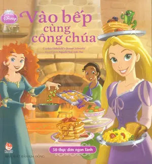 Vào Bếp Cùng Công Chúa - 50 Thực Đơn Ngon Lành (Bìa Cứng) . Kim Đồng