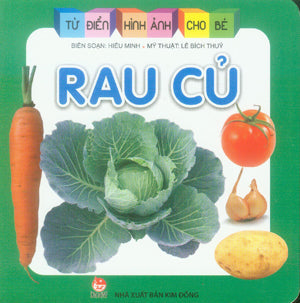 Từ Điển Hình Ảnh Cho Bé - Rau Củ (Pictures Dictionary) (Board Book, Giấy Cứng, Bìa Cứng) . Kim Đồng