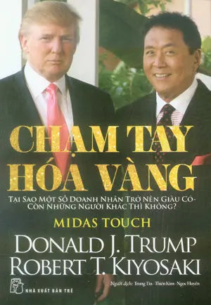Chạm Tay Hóa Vàng / Midas Touch (Donald J. Trump, Robert T. Kiyosaki) .