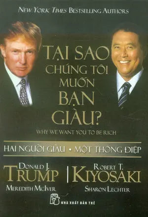 Tại Sao Chúng Tôi Muốn Bạn Giàu ? / Why We Want You To Be Rich (Donald J. Trump, Robert T. Kiyosaki) .