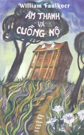 Âm Thanh Và Cuồng Nộ / The Sound And The Fury (Tiểu Thuyết Được Giải Nobel Văn Học) . Văn Học (Bachviet)