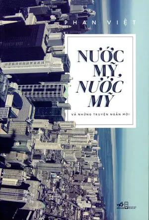 Nước Mỹ Nước Mỹ Và Những Truyện Ngắn Mới . Hội Nhà Văn (Nhã Nam)