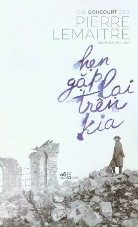 Hẹn Gặp Lại Trên Kia / Au Revoir La-haut Hội Nhà Văn (Nhã Nam)