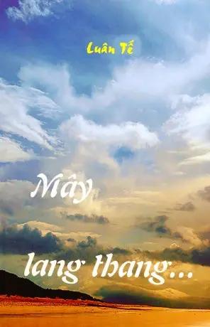 Mây Lang Thang ... - Chuyện Mình-chuyện người-Chuyện Đời (Tạp Bút) Tác Giả