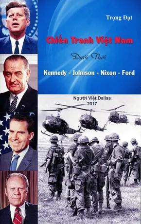 Chiến Tranh Việt Nam Dưới Thời Kennedy - Johnson - Nixon - Ford . HET . Người - Việt Dallas 2017