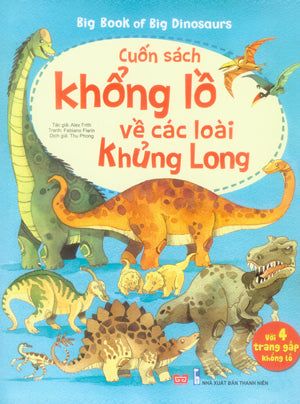Cuốn Sách Khổng Lồ Về Các Loài Khủng Long (Bìa Cứng, Hình Màu, Khổ Lớn Với 4 Trang Giấy Gấp Khổng Lồ) / Big Book Of Big Dinosaurs . Thanh Niên (Đinh Tị)