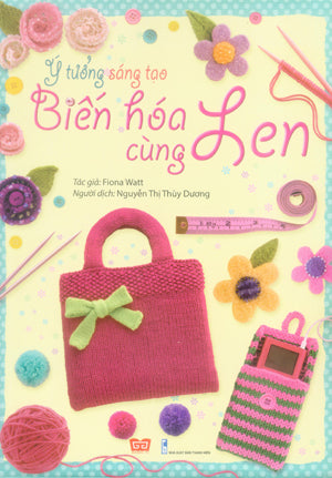 Ý Tưởng Sáng Tạo Biến Hóa Cùng Len (Bìa Cứng, Hình Màu, Khổ Lớn) đan móc len Thanh Niên (Đinh Tị)