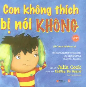Tủ Sách Người Mẹ Tốt - Con Không Thích Bị Nói Không / I Just Don't Like The Sound Of No! (Song Ngữ Anh Việt) (Giấy Đẹp, Hình Ảnh Màu Minh Họa) . Phụ Nữ (Q.Văn)
