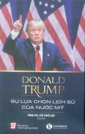 Donald Trump Sự Lựa Chọn Lịch Sử Của Nước Mỹ . CTQG (Thái Hà)