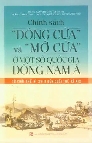 Chính Sách "Đóng Cửa" Và "Mở Cửa" Ở Một Số Quốc Gia Đông Nam Á Từ Cuối Thế Kỉ XVIII Đến Cuối Thế Kỉ XIX Tổng Hợp TP