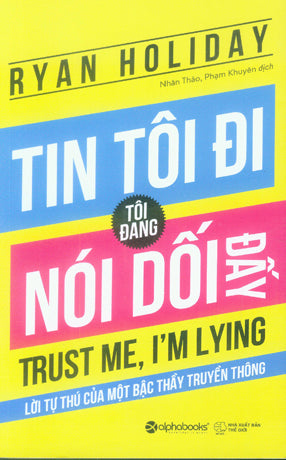 Tin Tôi Đi Tôi Đang Nói Dối Đấy (Lời Tự Thú Của Một Bậc Thầy Truyền Thông) / Trust Me, I'm Lying . Thế Giới (Alpha)