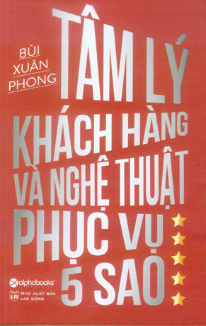 Tâm Lý Khách Hàng Và Nghệ Thuật Phục Vụ 5 Sao . Lao Động (Alpha)