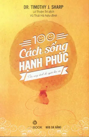 100 Cách Sống Hạnh Phúc - Cẩm Nang Cho Người Bận Rộn / 100 Ways To Happiness - A Guide For Busy People . Đà Nẵng (ZenBook)