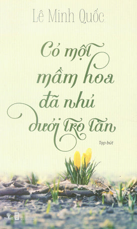 Có Một Mầm Hoa Đã Nhú Dưới Tro Tàn . Hội Nhà Văn (Ph.Nam)
