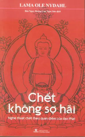 Chết Không Sợ Hãi (Nghệ Thuật Chết Theo Quan Điểm Của Đạo Phật) / Fealess Death: Buddhist Wisdom On The Art Of Dying . Phương Đông (Ph.Nam)