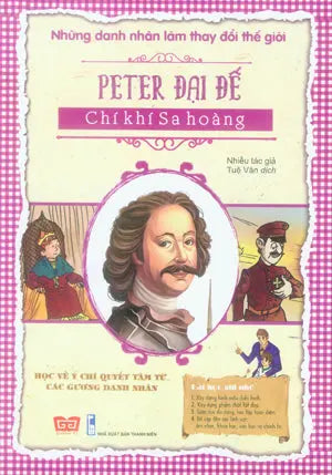 Những Danh Nhân Làm Thay Đổi Thế Giới - Peter Đại Đế - Chí Khí Sa Hoàng . Thanh Niên (Đinh Tị)