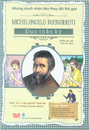 Những Danh Nhân Làm Thay Đổi Thế Giới - Michelangelo Buonarroti - Đục Thần Kỳ . Thanh Niên (Đinh Tị)