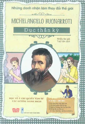 Những Danh Nhân Làm Thay Đổi Thế Giới - Michelangelo Buonarroti - Đục Thần Kỳ . Thanh Niên (Đinh Tị)