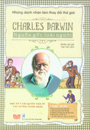 Những Danh Nhân Làm Thay Đổi Thế Giới - Charles Darwin - Nguồn Gốc Loài Người . Thanh Niên (Đinh Tị)