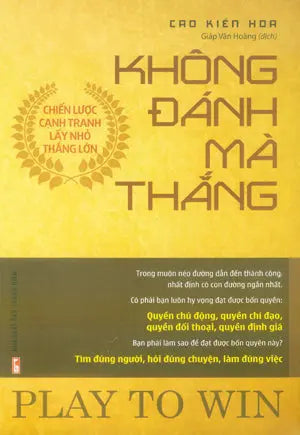 Không Đánh Mà Thắng (Chiến Lược Cạnh Tranh Lấy Nhỏ Thắng Lớn) / Play To Win