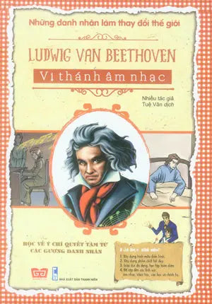 Những Danh Nhân Làm Thay Đổi Thế Giới - Ludwig Van Beethoven - Vị Thánh Âm Nhạc. Thanh Niên (Đinh Tị)