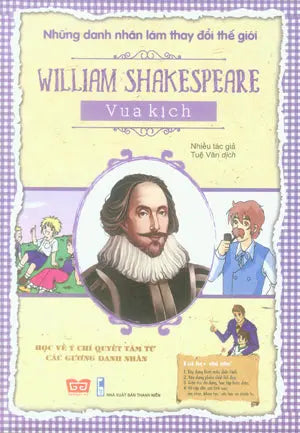 Những Danh Nhân Làm Thay Đổi Thế Giới - William Shakespeare - Vua Kịch . Thanh Niên (Đinh Tị)