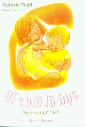 Vì Chơi Là Học (Dành Cho Trẻ 0-1 Tuổi) Lao Động (Thaiha)