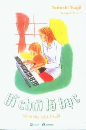 Vì Chơi Là Học (Dành Cho Trẻ 1-2 Tuổi) Lao Động (Thaiha)