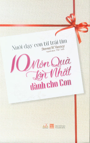 10 Món Quà Lớn Nhất Dành Cho Con (Nuôi Dạy Con Từ Trái Tim) Thanh Hóa (V.Lang)