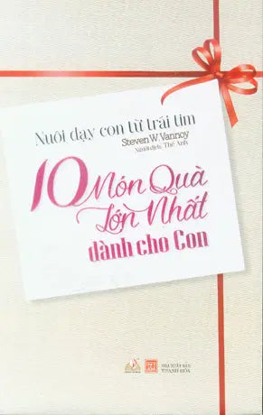 10 Món Quà Lớn Nhất Dành Cho Con (Nuôi Dạy Con Từ Trái Tim) Thanh Hóa (V.Lang)